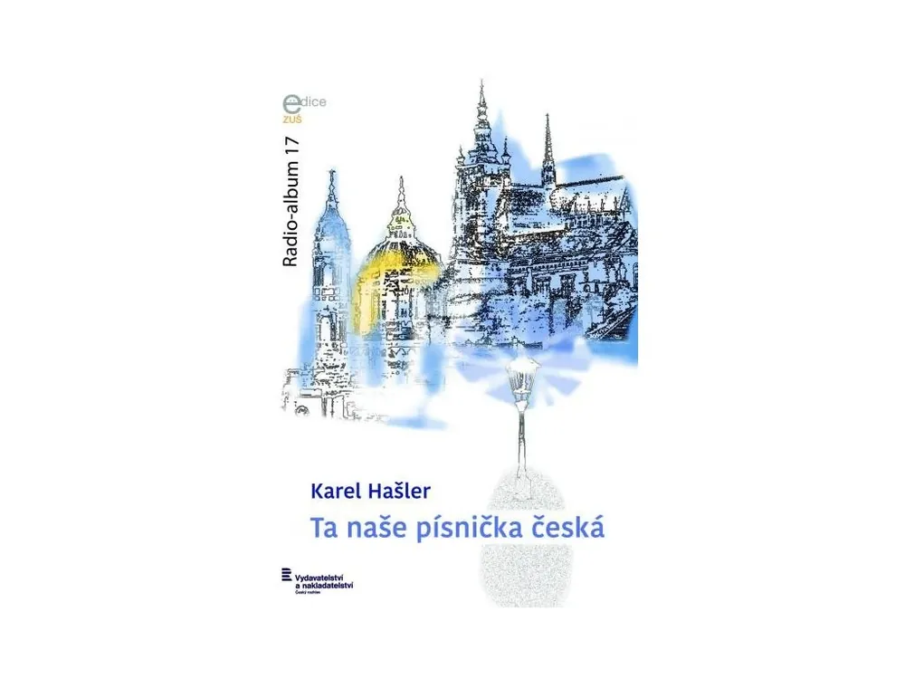 Ihned K Objednání Radio-album 17 Karel Hašler – Ta naše písnička česká