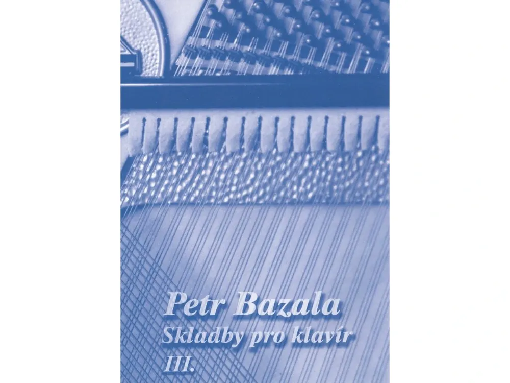 Skladby pro klavír III - Petr Bazala - 11 příjemných originálních skladeb pro klavír Hit Sezóny